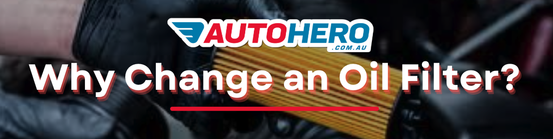 Why Change an Oil Filter?